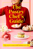The Pastry Chef's Guide : The Secret to Successful Baking Every Time 1911641514 Book Cover