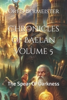Chronicles of Baelan Volume 5: The Spear Of Darkness B0FTV1KLVW Book Cover