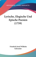 Lyrische, Elegische Und Epische Poesien (1759) 1166341119 Book Cover