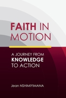 Faith in Motion: A Journey from Knowledge to Action 1764055004 Book Cover
