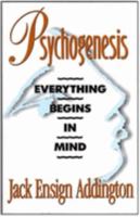 Psychogenesis: Everything Begins in Mind 0875166725 Book Cover