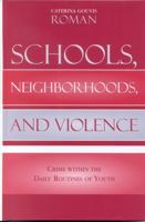 Schools, Neighborhoods, and Violence: Crime Within the Daily Routines of Youth 0739109014 Book Cover