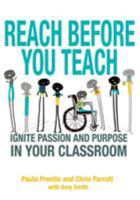 Reach Before You Teach: Ignite Passion and Purpose in Your Classroom 1452261385 Book Cover