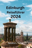 Edinburgh Reiseführer 2024: Den Charme des schottischen Juwels enträtseln Finden Sie heraus, wo Sie übernachten, was Sie sehen und was Sie essen können (German Edition) B0CQTTMKSM Book Cover