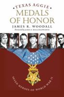 Texas Aggie Medals of Honor: Seven Heroes of World War II (Williams-Ford Texas A&M University Military History Series) 1623490456 Book Cover