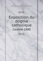 Exposition Du Dogme Catholique Careme 1880 5518991886 Book Cover