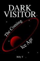 Dark Visitor: The Coming Ice Age 0595303641 Book Cover