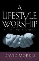 A Lifestyle of Worship: Making Your Life a Daily Offering 0830721991 Book Cover