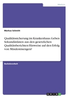 Qualitätssicherung im Krankenhaus. Geben Sekundärdaten aus den gesetzlichen Qualitätsberichten Hinweise auf den Erfolg von Mindestmengen? 3346322041 Book Cover