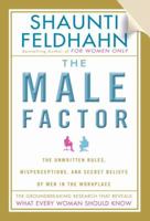 The Male Factor: The Unwritten Rules, Misperceptions, and Secret Beliefs of Men in the Workplace 1601421206 Book Cover