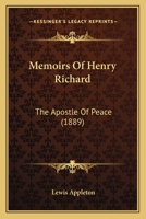 Memoirs of Henry Richard, the Apostle of Peace 1165600943 Book Cover