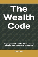 The Wealth Code: Reprogram Your Mind for Money, Power, and Financial Freedom B0GZKKFQ5H Book Cover