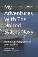 My Adventures With The United States Navy: Memoirs of Navy Veteran John Watkins B0GY687KQ2 Book Cover