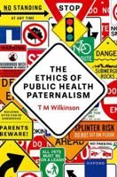 The Ethics of Public Health Paternalism 019889581X Book Cover