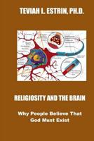Religiosity and the Brain: Why People Believe That God Must Exist 1546831835 Book Cover