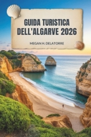 GUIDA TURISTICA DELL'ALGARVE 2026: Sole, mare e tesori nascosti nel Portogallo meridionale (Italian Edition) B0FLPPQS9Q Book Cover