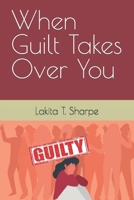 When Guilt Takes Over You B0C8QWSH25 Book Cover