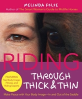 Riding Through Thick and Thin: Make Peace with Your Body and Banish Self-Doubt--In and Out of the Saddle 1570766576 Book Cover