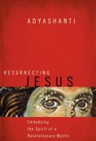 Resurrecting Jesus: Embodying the Spirit of a Revolutionary Mystic 162203094X Book Cover
