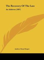 The Recovery Of The Law: An Address Delivered At The Annual Commencement Of The University Of Michigan, Thursday, July 1, 1897 1240101554 Book Cover