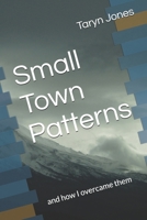 Small Town Patterns: and how I overcame them B0GYLCMX7D Book Cover