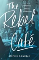 The Rebel Café: Sex, Race, and Politics in Cold War America's Nightclub Underground 1421426331 Book Cover