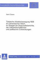 Tuerkische Arbeiterbewegung 1908 Im Osmanischen Reich Im Spiegel Der Botschaftsberichte, Der Volkswirtschaftlichen Und Politischen Entwicklungen 3820452028 Book Cover