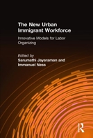 The New Urban Immigrant Workforce: Innovative Models For Labor Organizing 0765615347 Book Cover