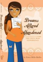 Dreams Altered But Not Abandoned - The Teen Mom Experience 0615418163 Book Cover