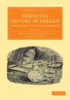 Ferishta's History of Dekkan, from the First Mahummedan Conquests 1108056385 Book Cover