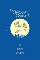 The Gargoyle Overhead (Lost Gargoyle) 1926607031 Book Cover