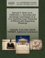 Samuel H. Sloan et al., Petitioners, v. Securities and Exchange Commission et al. U.S. Supreme Court Transcript of Record with Supporting Pleadings 1270663143 Book Cover