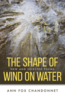 The Shape of Wind on Water: New and Selected Poems 0931507529 Book Cover