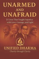 Unarmed and Unafraid: 21 Lives That Fought Injustice with Love, Courage, and Light (The 21 Books of the 21st Century: A book series to Understand ... and the future — with Clarity and Purpose) B0GK5CCXYC Book Cover