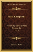 Mistr Kampanus: Historicky Obraz Z Doby Belohorske (1915) 116810629X Book Cover