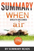 Summary: When Breath Becomes Air: by Paul Kalanithi and Abraham Verghese - Summary & Highlights - with BONUS Critics Corner 1523951850 Book Cover