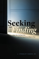 Seeking and Finding: God, the Intelligentsia, and the Search for What is True B0HGKHM2RC Book Cover