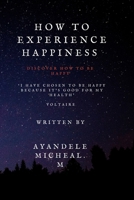 How to Experience Happiness: Discover how to be Happy B0B92F9RNB Book Cover