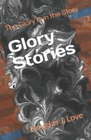 Glory Stories: The Glory is in the Story (Short Stories) 1727707729 Book Cover