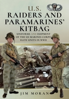 Us Raiders and Paramarines' Kitbag: Uniforms and Equipment of the US Marines Corps' Elite Units in WWII 1526778173 Book Cover