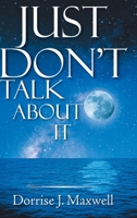 Just Don't Talk About It 1645597318 Book Cover