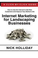 Internet Marketing for Landscaping Businesses: Advertising Your Landscape Business or Lawn Care Service Online Using Google, Facebook, Youtube, Angie's List, Search Engine Optimization (Seo), and More 1452829675 Book Cover