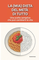 La (mia) dieta del metá di tutto: Una scelta semplice che può cambiarti la vita B0FSY6YFKD Book Cover