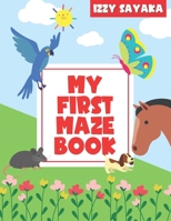 My First Maze Book: Toddlers Ages 3-5 Preschool Children, Kindergarten Kids Problem Solving, Easy Activity Map Learning, Logical and Brain B08SBDL5JK Book Cover