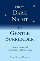 From Dark Night to Gentle Surrender: On the Ethics and Spirituality of Hospice Care 158966194X Book Cover