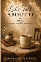 Let's Talk About It: Book One: A Table Conversation About Prayer B0H9FNFCTG Book Cover