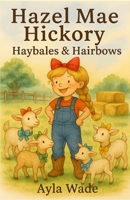 Hazel Mae Hickory: Haybales & Hairbows B0FD7ZCPGP Book Cover