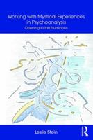 Working with Mystical Experiences in Psychoanalysis: Opening to the Numinous 1138327735 Book Cover
