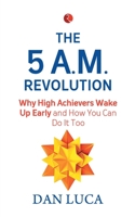 The 5 A.M. Revolution: Why High Achievers Wake Up Early and How You Can Do It, Too 8129147653 Book Cover