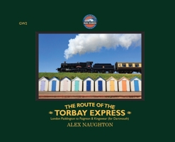 The Route of the Torbay Express: London Paddington to Paignton & Kingswear (for Dartmouth) 1972134221 Book Cover